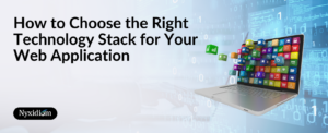 How to Choose the Right Technology Stack for Your Web Application